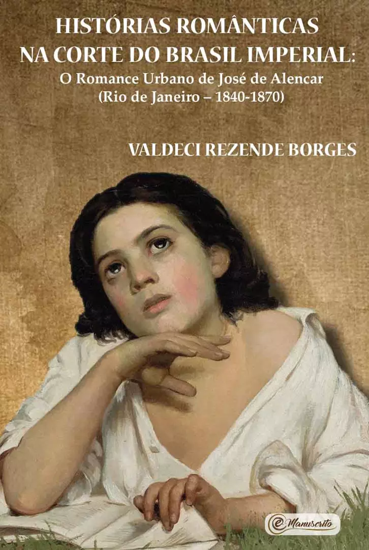 Histórias românticas na Corte do Brasil Imperial: O romance urbano de José de Alencar (Rio de Janeiro – 1840-1870)
